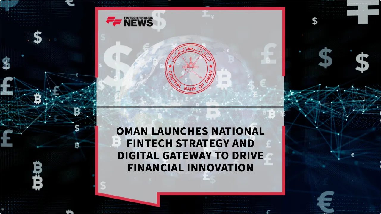 Press Release: Oman Launches National FinTech Strategy and Digital Gateway to Drive Financial Innovation | Featured Image by FF News