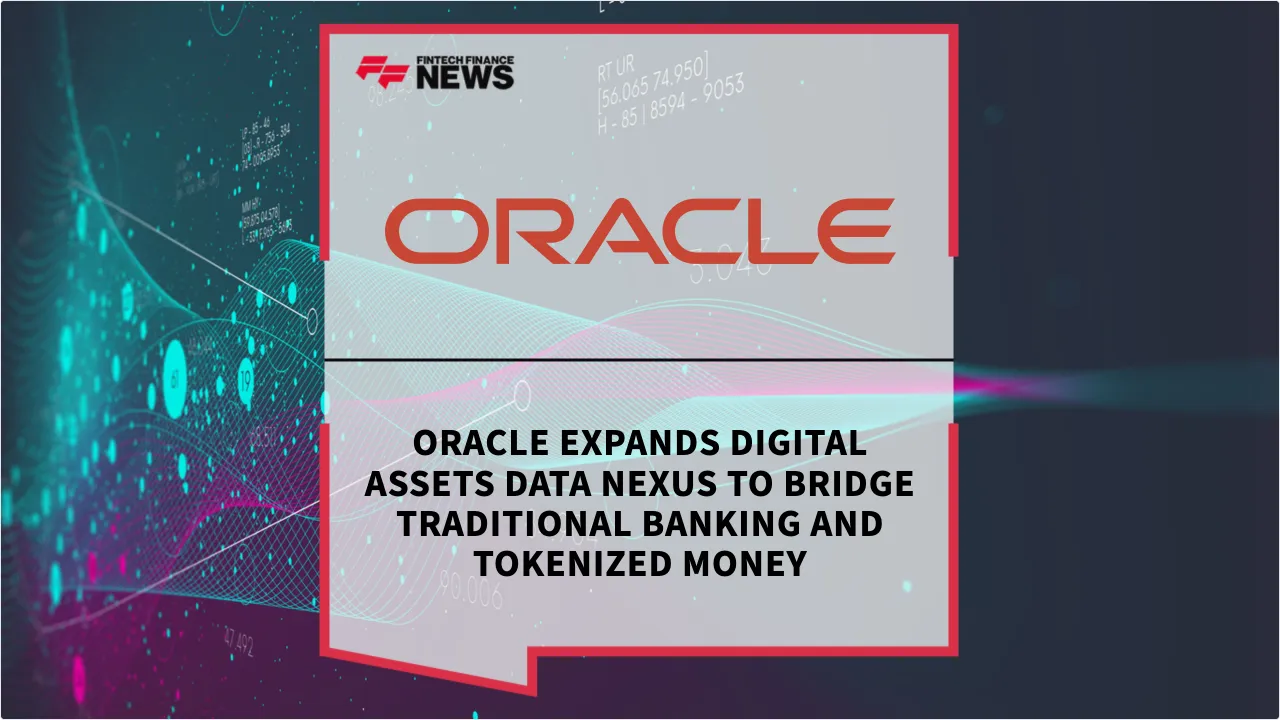 Press Release: Oracle Expands Digital Assets Data Nexus to Bridge Traditional Banking and Tokenized Money | Featured Image by FF News