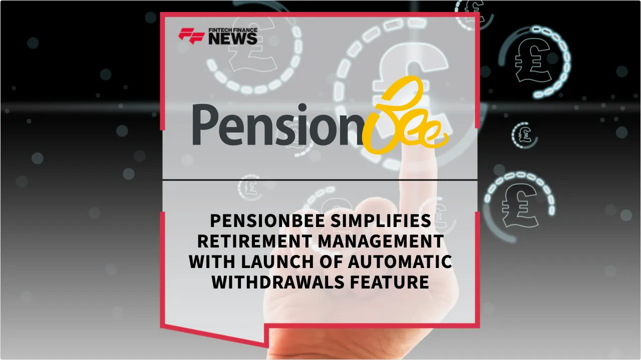 Press Release: PensionBee Simplifies Retirement Management with Launch of Automatic Withdrawals Feature | Featured Image by FF News