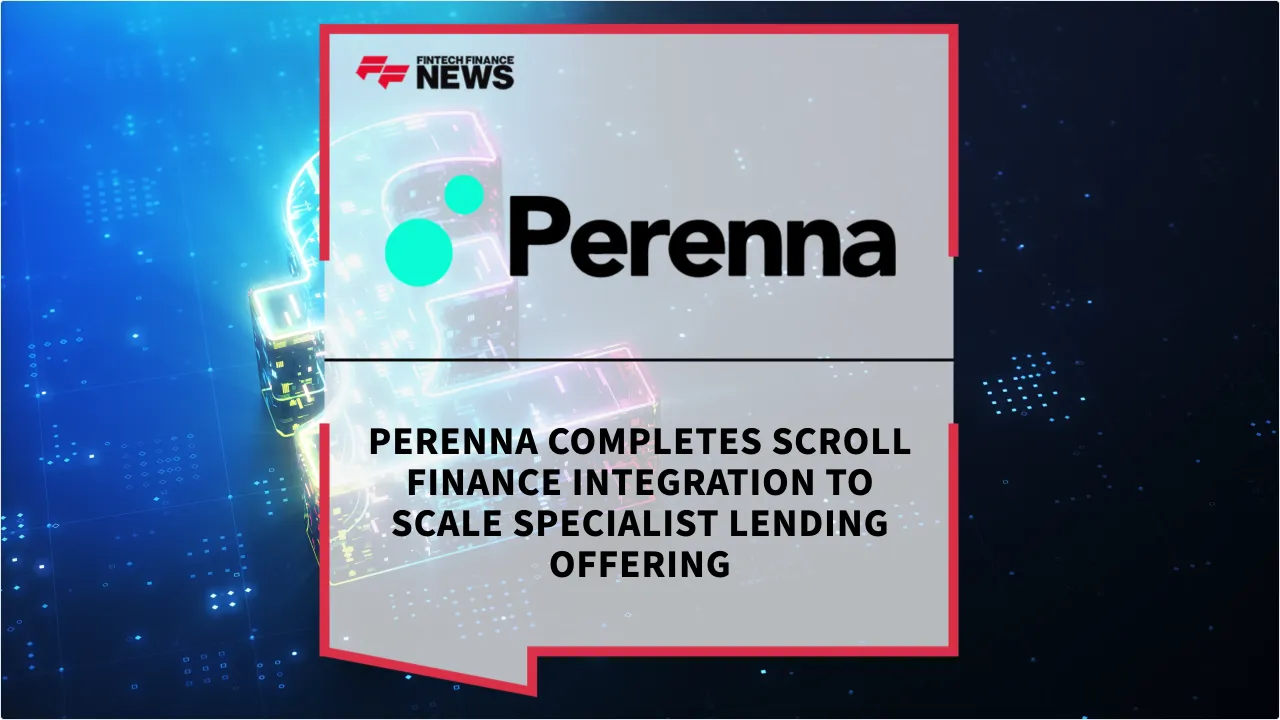 Press Release: Perenna Completes Scroll Finance Integration to Scale Specialist Lending Offering | Featured Image by FF News