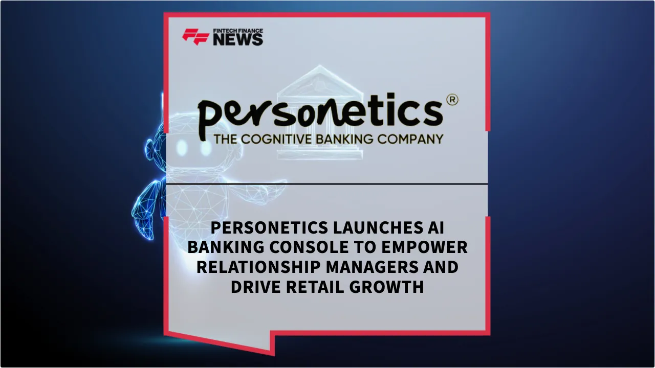 Press Release: Personetics Launches AI Banking Console to Empower Relationship Managers and Drive Retail Growth | Featured Image by FF News