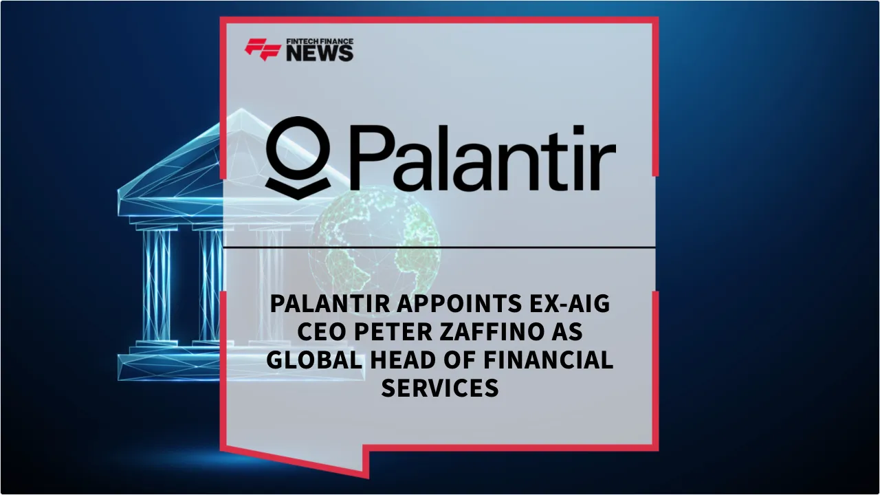 Press Release: Palantir Appoints Ex-AIG CEO Peter Zaffino as Global Head of Financial Services | Featured Image by FF News