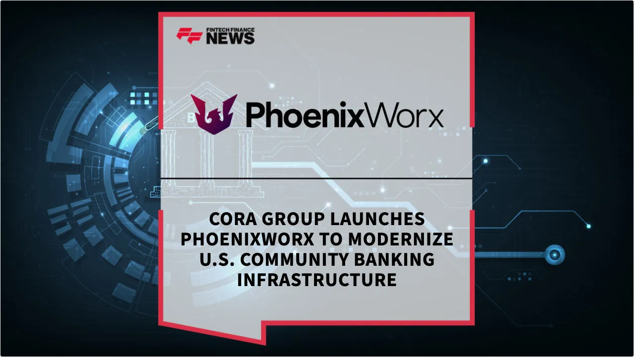 Press Release: CORA Group Launches PhoenixWorx to Modernize U.S. Community Banking Infrastructure | Featured Image by FF News