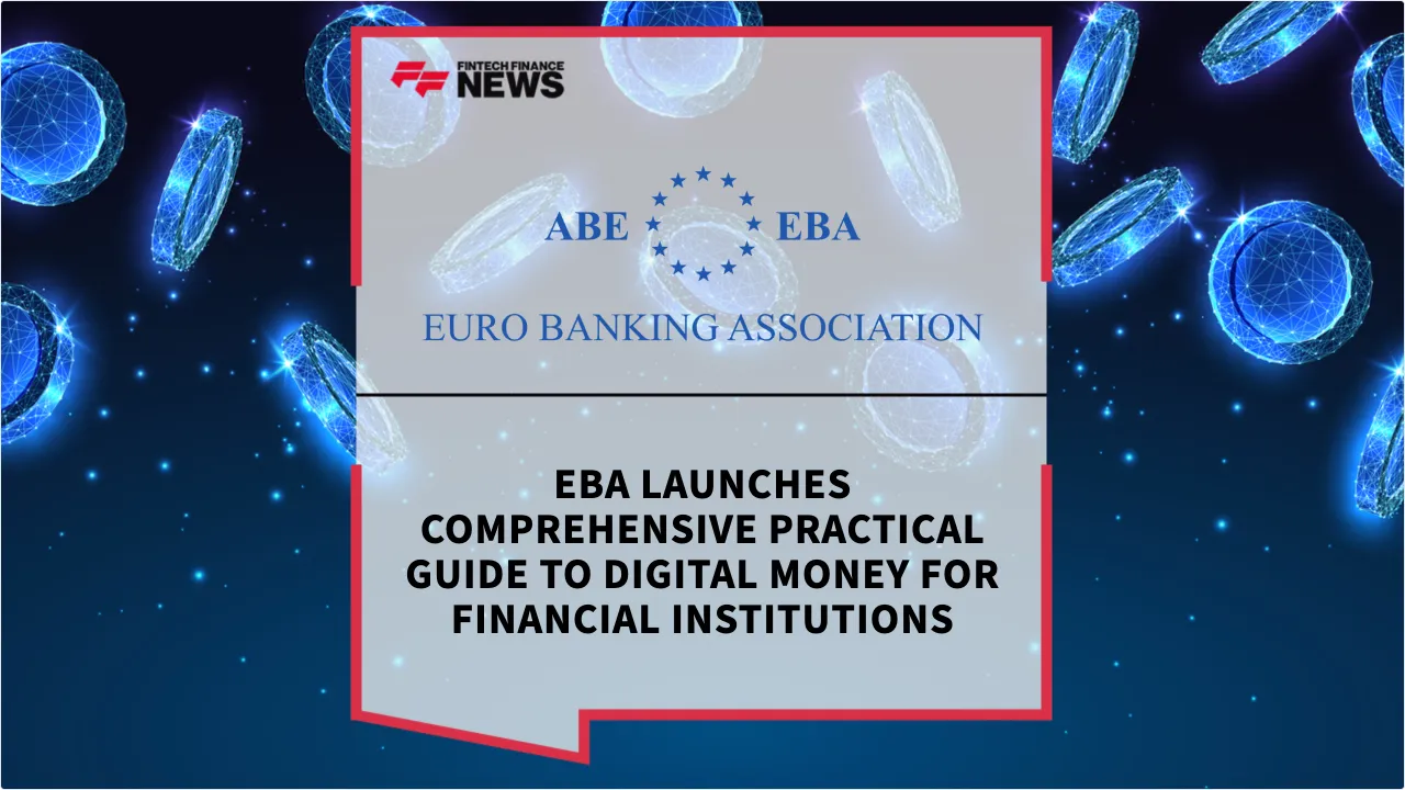 Press Release: EBA Launches Comprehensive Practical Guide to Digital Money for Financial Institutions | Featured Image by FF News