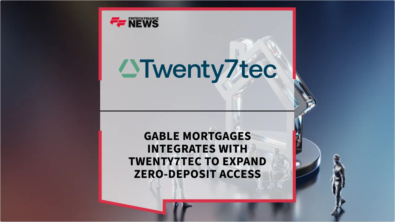 Press Release: Gable Mortgages Integrates with Twenty7tec to Expand Zero-Deposit Access | Featured Image by FF News