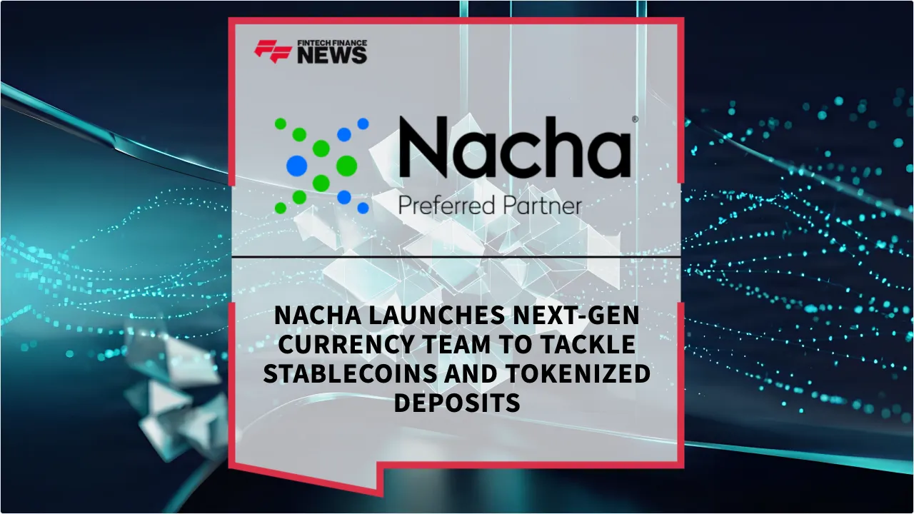 Press Release: Nacha Launches Next-Gen Currency Team to Tackle Stablecoins and Tokenized Deposits | Featured Image by FF News
