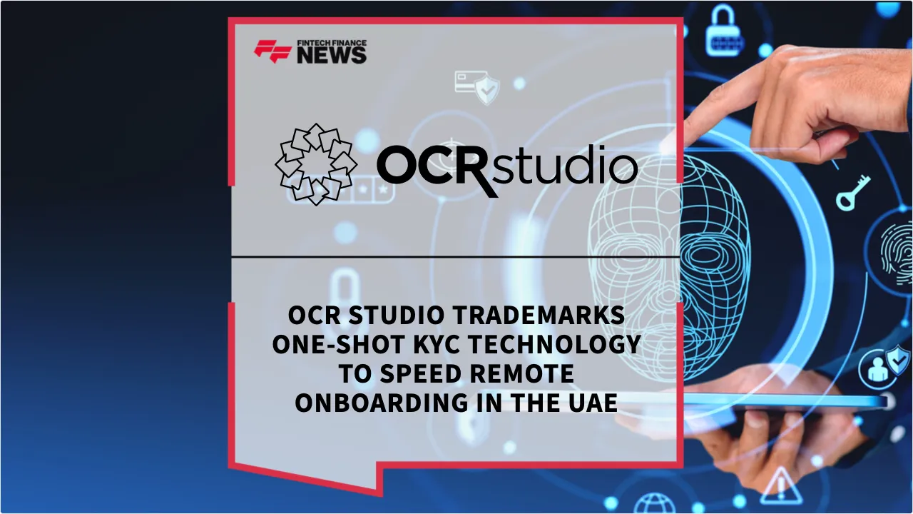 Press Release: OCR Studio Trademarks One-Shot KYC Technology to Speed Remote Onboarding in the UAE | Featured Image by FF News