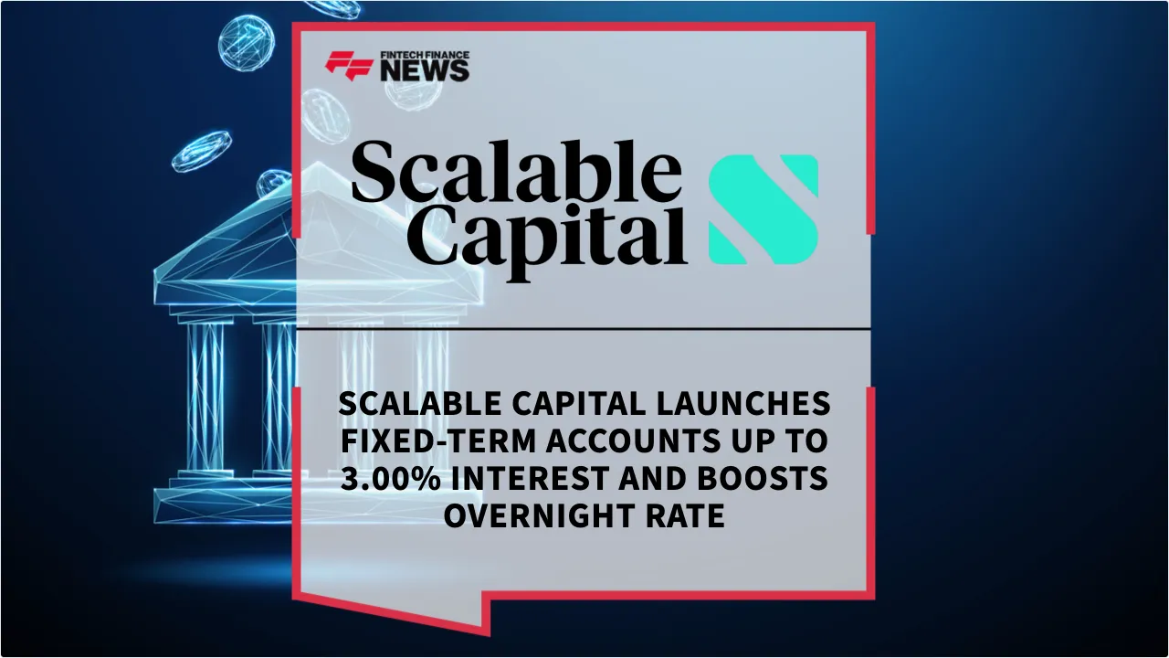 Press Release: Scalable Capital Launches Fixed-Term Accounts Up to 3.00% Interest and Boosts Overnight Rate | Featured Image by FF News