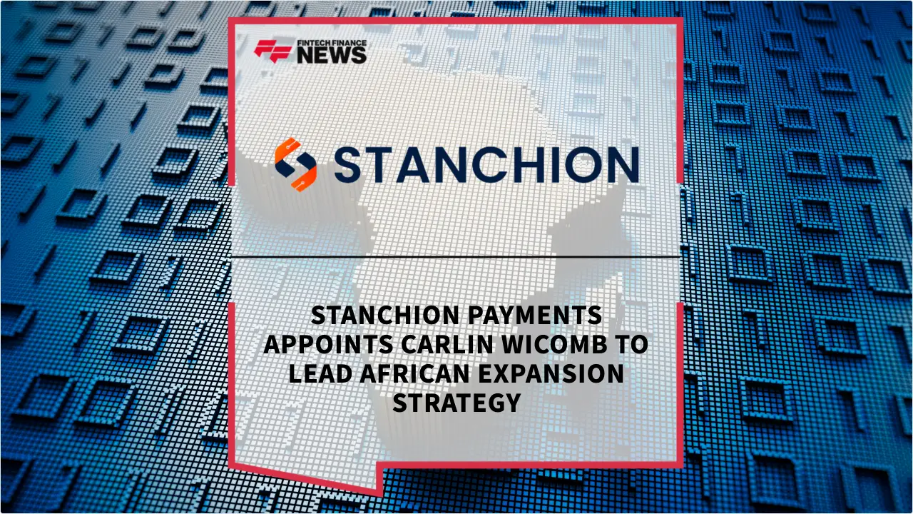 Press Release: Stanchion Payments Appoints Carlin Wicomb to Lead African Expansion Strategy | Featured Image by FF News