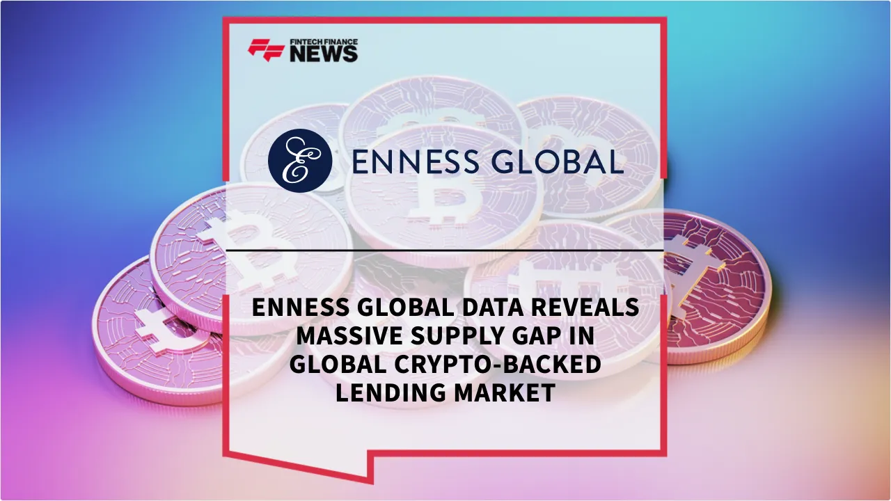 Press Release: Enness Global Data Reveals Massive Supply Gap in Global Crypto-Backed Lending Market | Featured Image by FF News