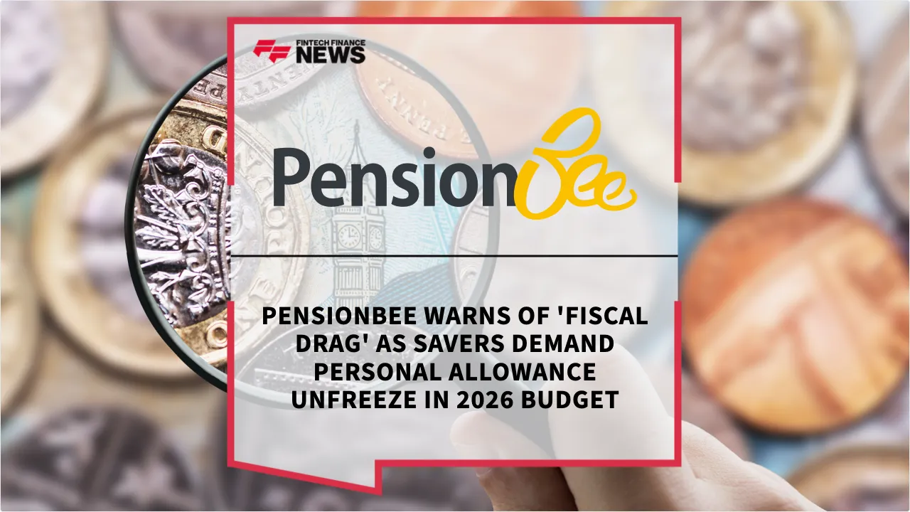 Press Release: PensionBee Warns of 'Fiscal Drag' as Savers Demand Personal Allowance Unfreeze in 2026 Budget | Featured Image by FF News