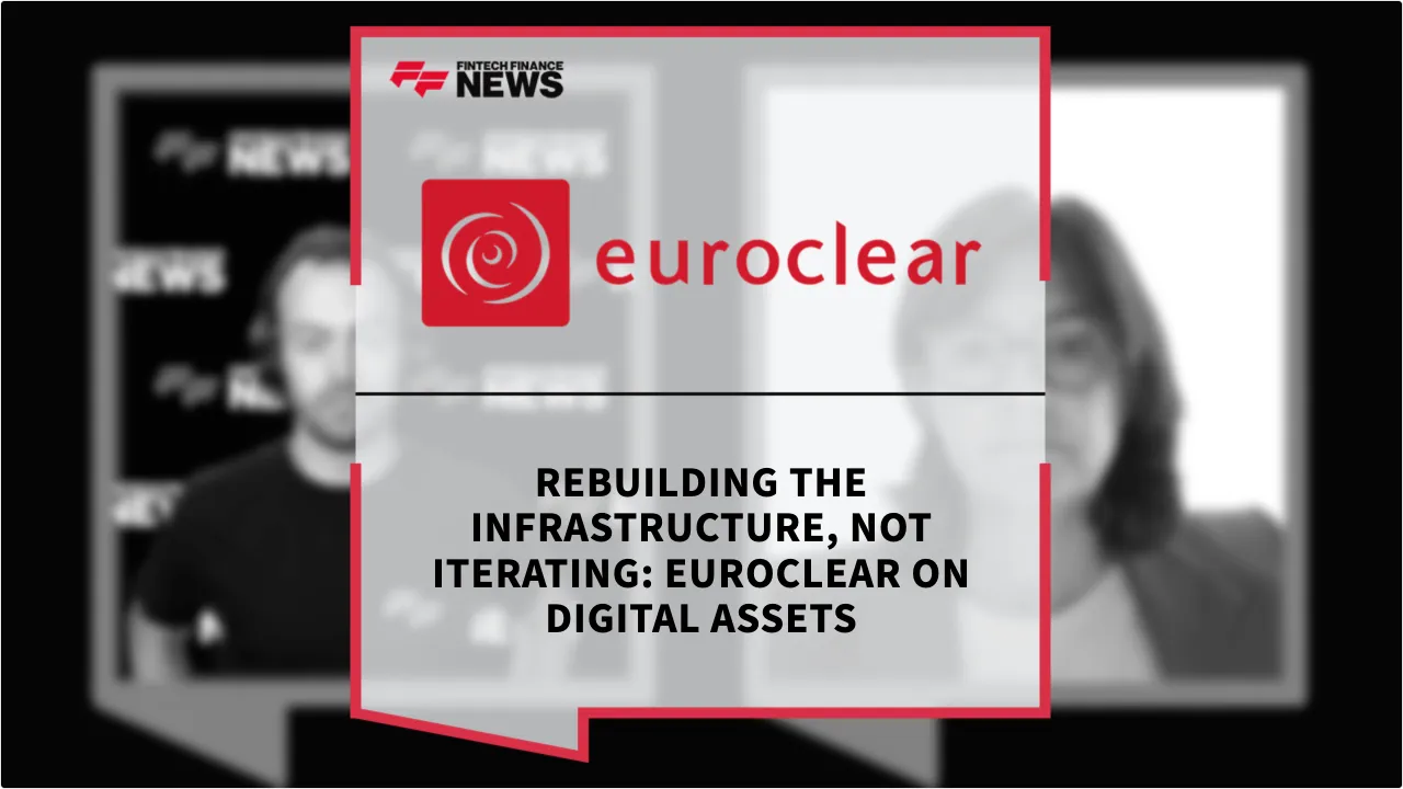 Press Release: Rebuilding the Infrastructure, Not Iterating: Euroclear on Digital Assets | Featured Image by FF News