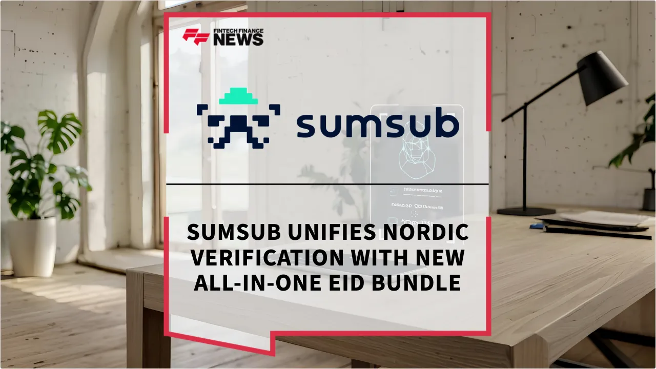 Press Release: Sumsub Unifies Nordic Verification with New All-in-One eID Bundle | Featured Image by FF News