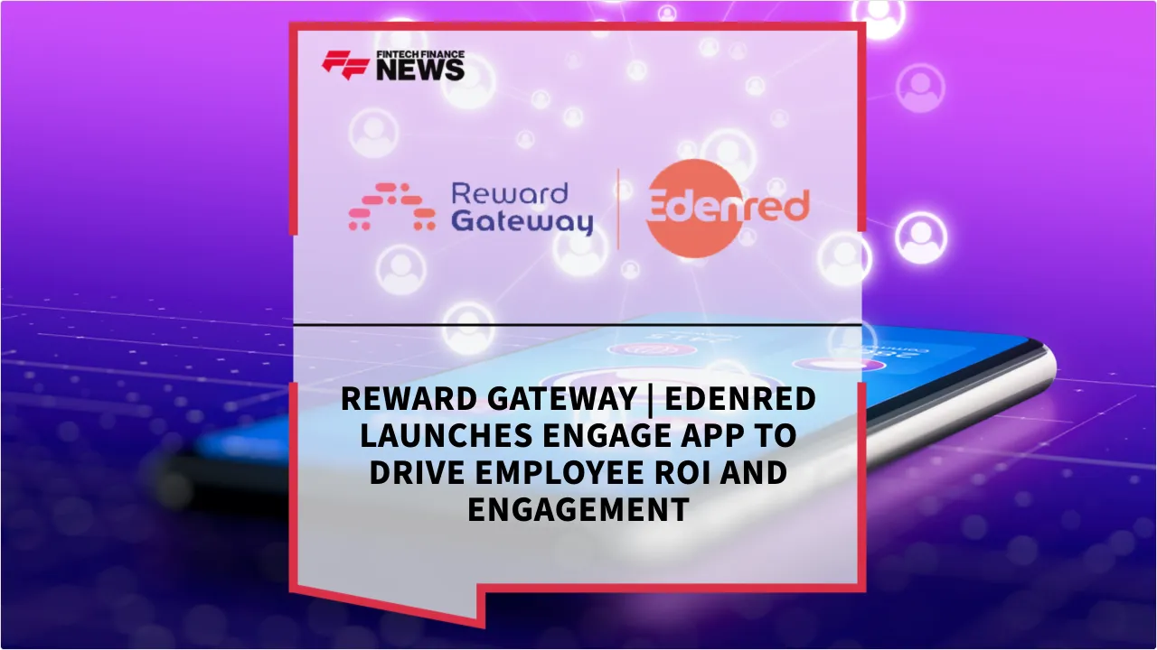 Press Release: Reward Gateway | Edenred Launches Engage App to Drive Employee ROI and Engagement | Featured Image by FF News