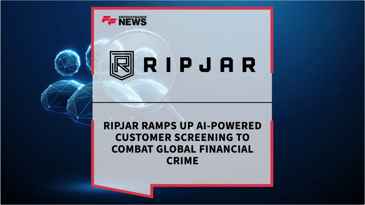 Press Release: Ripjar Ramps Up AI-Powered Customer Screening to Combat Global Financial Crime | Featured Image by FF News