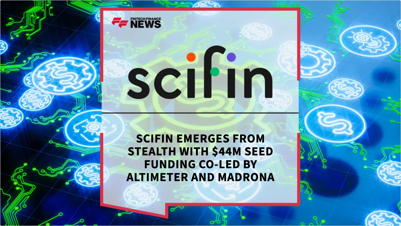 Press Release: SciFin Emerges from Stealth with $44M Seed Funding Co-Led by Altimeter and Madrona | Featured Image by FF News