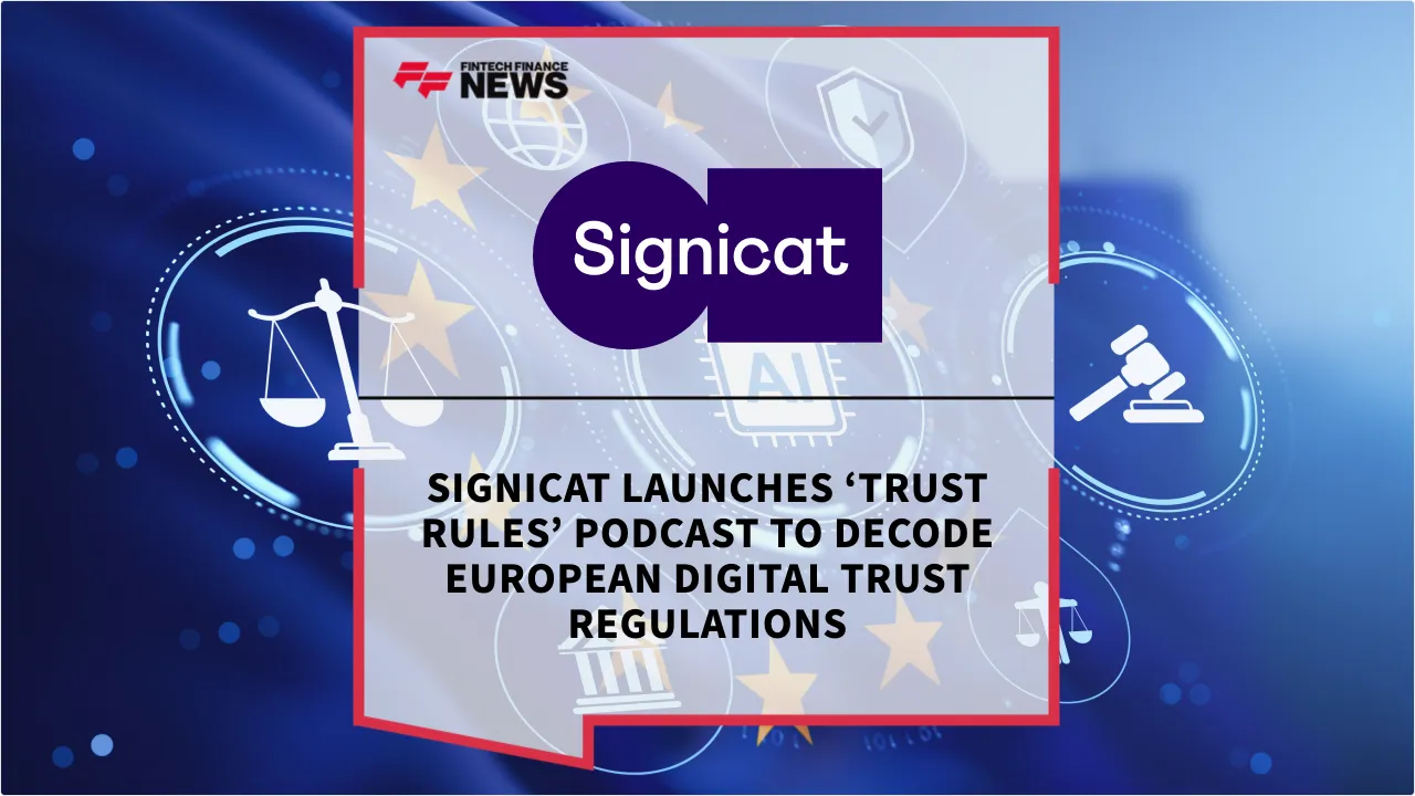 Press Release: Signicat Launches ‘Trust Rules’ Podcast to Decode European Digital Trust Regulations | Featured Image by FF News