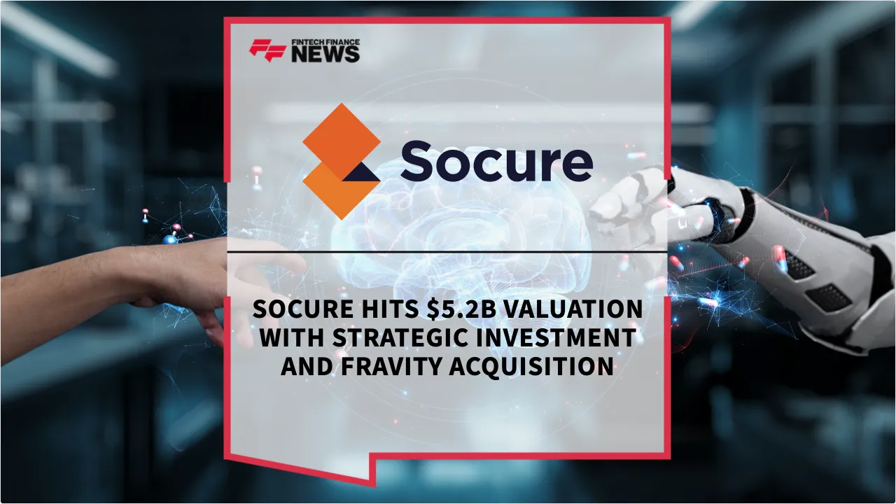 Press Release: Socure Hits $5.2B Valuation with Strategic Investment and Fravity Acquisition | Featured Image by FF News