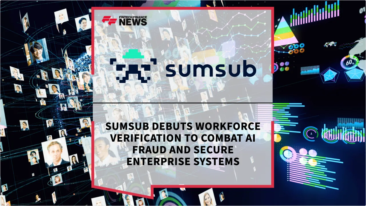Press Release: Sumsub Debuts Workforce Verification to Combat AI Fraud and Secure Enterprise Systems | Featured Image by FF News