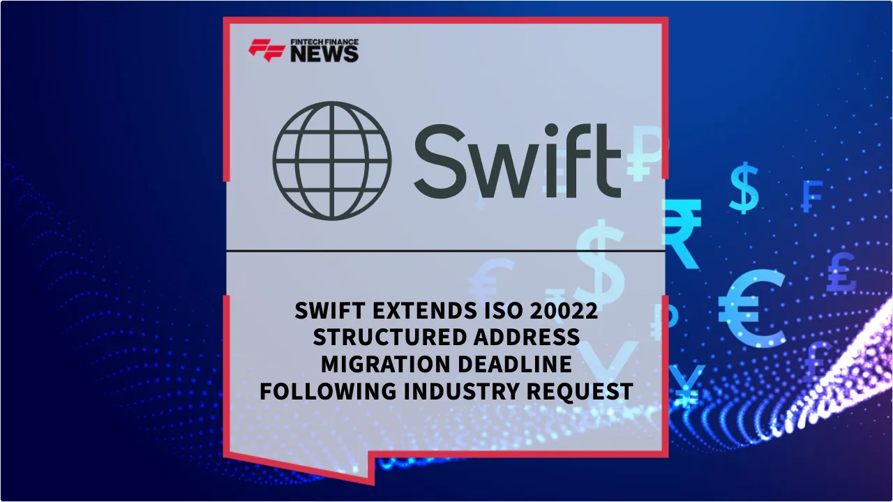 Press Release: Swift Extends ISO 20022 Structured Address Migration Deadline Following Industry Request | Featured Image by FF News