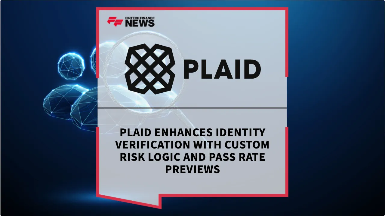 Press Release: Plaid Enhances Identity Verification with Custom Risk Logic and Pass Rate Previews | Featured Image by FF News