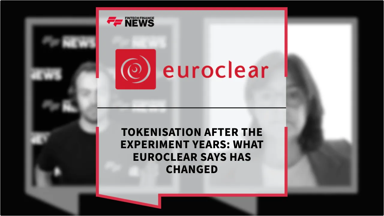 Press Release: Tokenisation After the Experiment Years: What Euroclear Says Has Changed | Featured Image by FF News