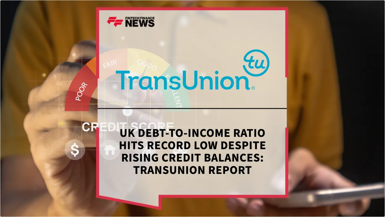 Press Release: UK Debt-to-Income Ratio Hits Record Low Despite Rising Credit Balances: TransUnion Report | Featured Image by FF News