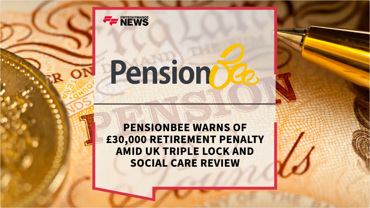 Press Release: PensionBee Warns of £30,000 Retirement Penalty Amid UK Triple Lock and Social Care Review | Featured Image by FF News