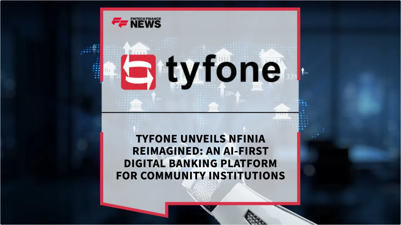 Press Release: Tyfone Unveils nFinia Reimagined: An AI-First Digital Banking Platform for Community Institutions | Featured Image by FF News
