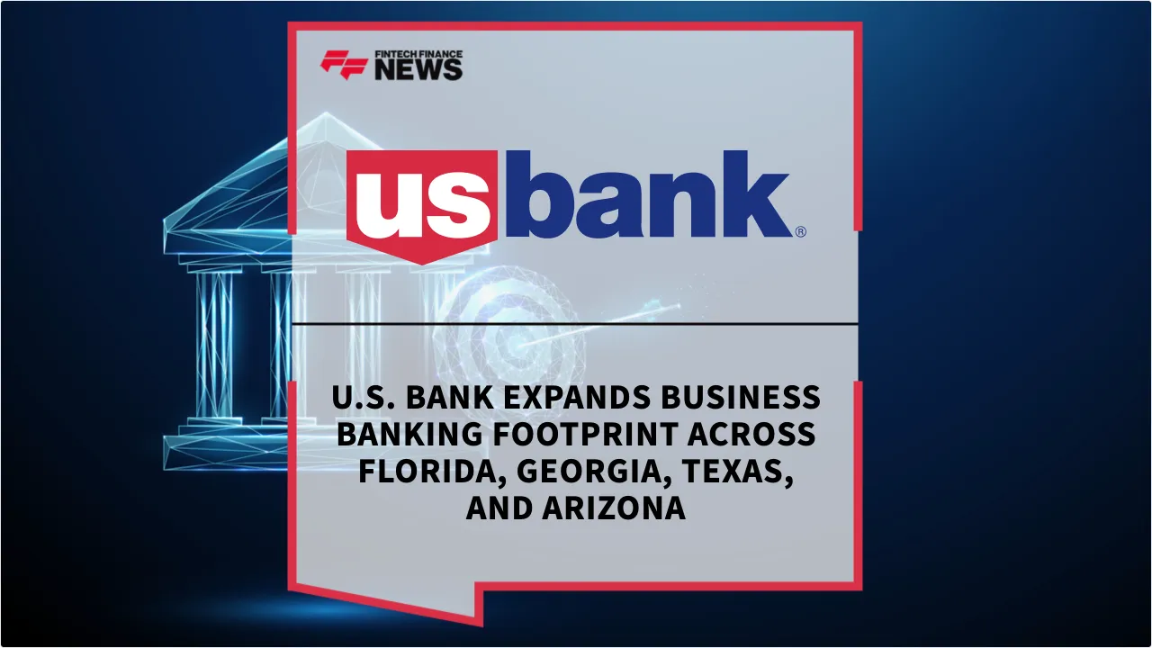 Press Release: U.S. Bank Expands Business Banking Footprint Across Florida, Georgia, Texas, and Arizona | Featured Image by FF News