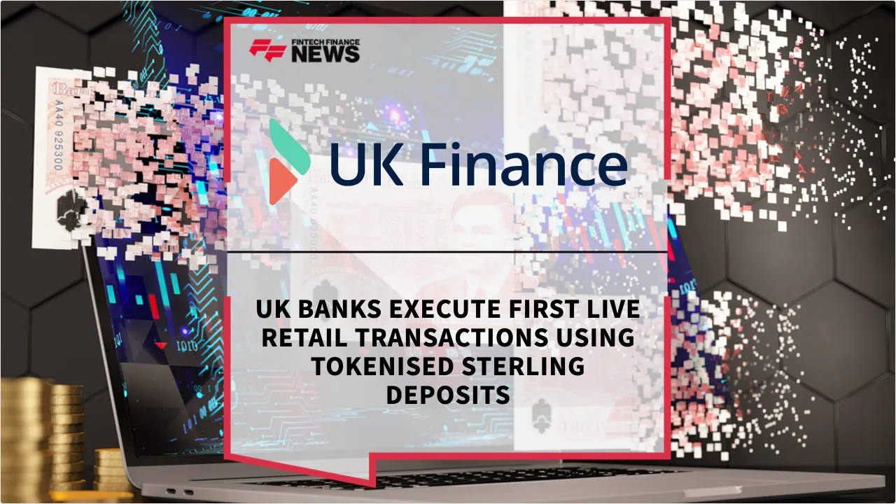 Press Release: UK Banks Execute First Live Retail Transactions Using Tokenised Sterling Deposits | Featured Image by FF News