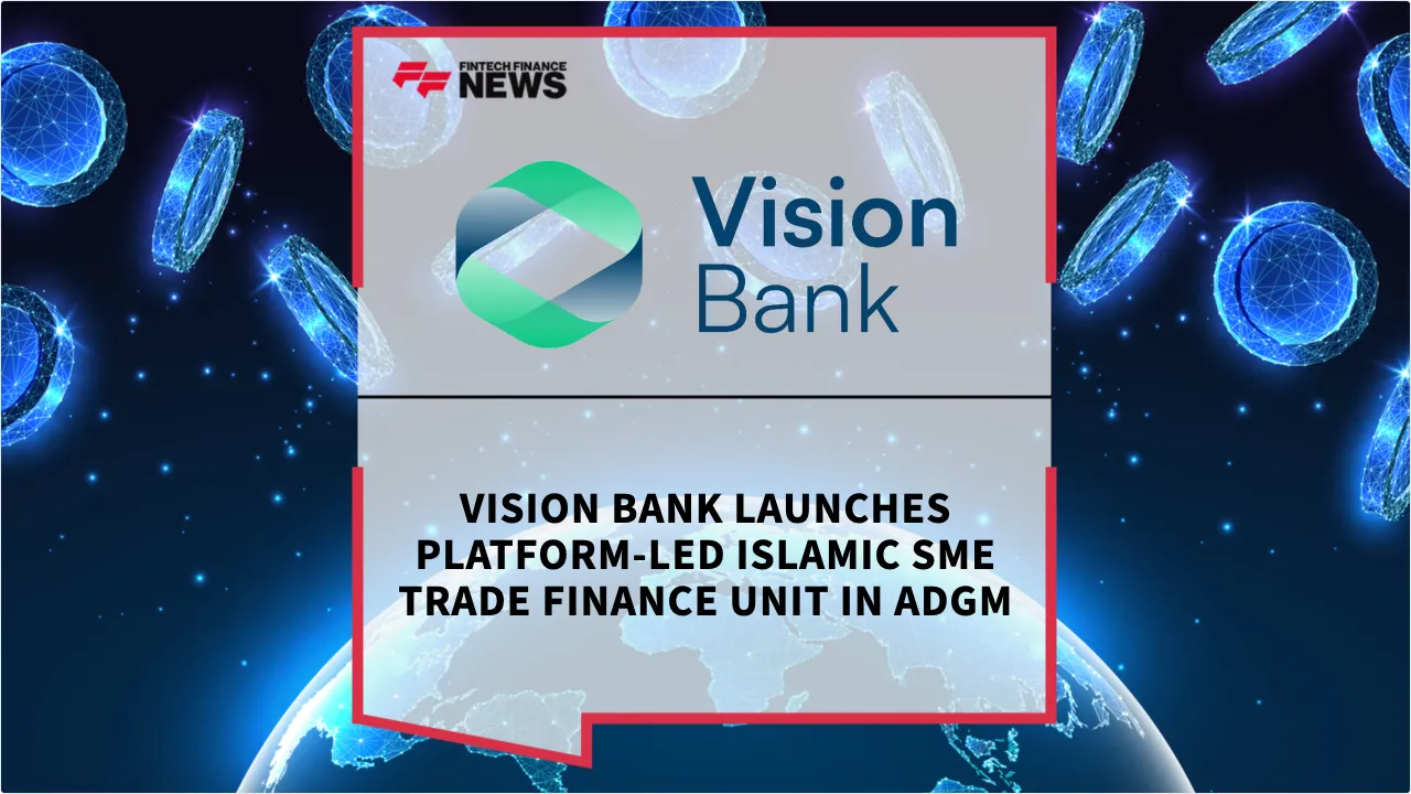 Press Release: Vision Bank Launches Platform-Led Islamic SME Trade Finance Unit in ADGM | Featured Image by FF News