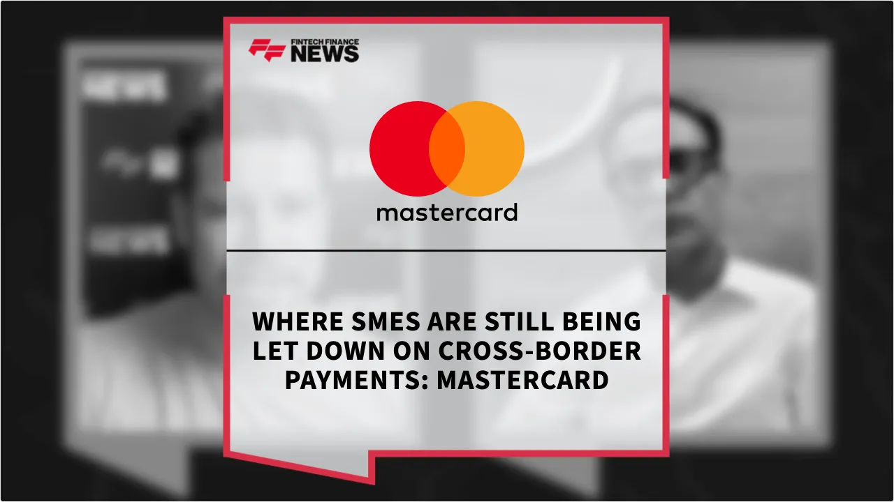 Press Release: Where SMEs Are Still Being Let Down on Cross-Border Payments: Mastercard | Featured Image by FF News