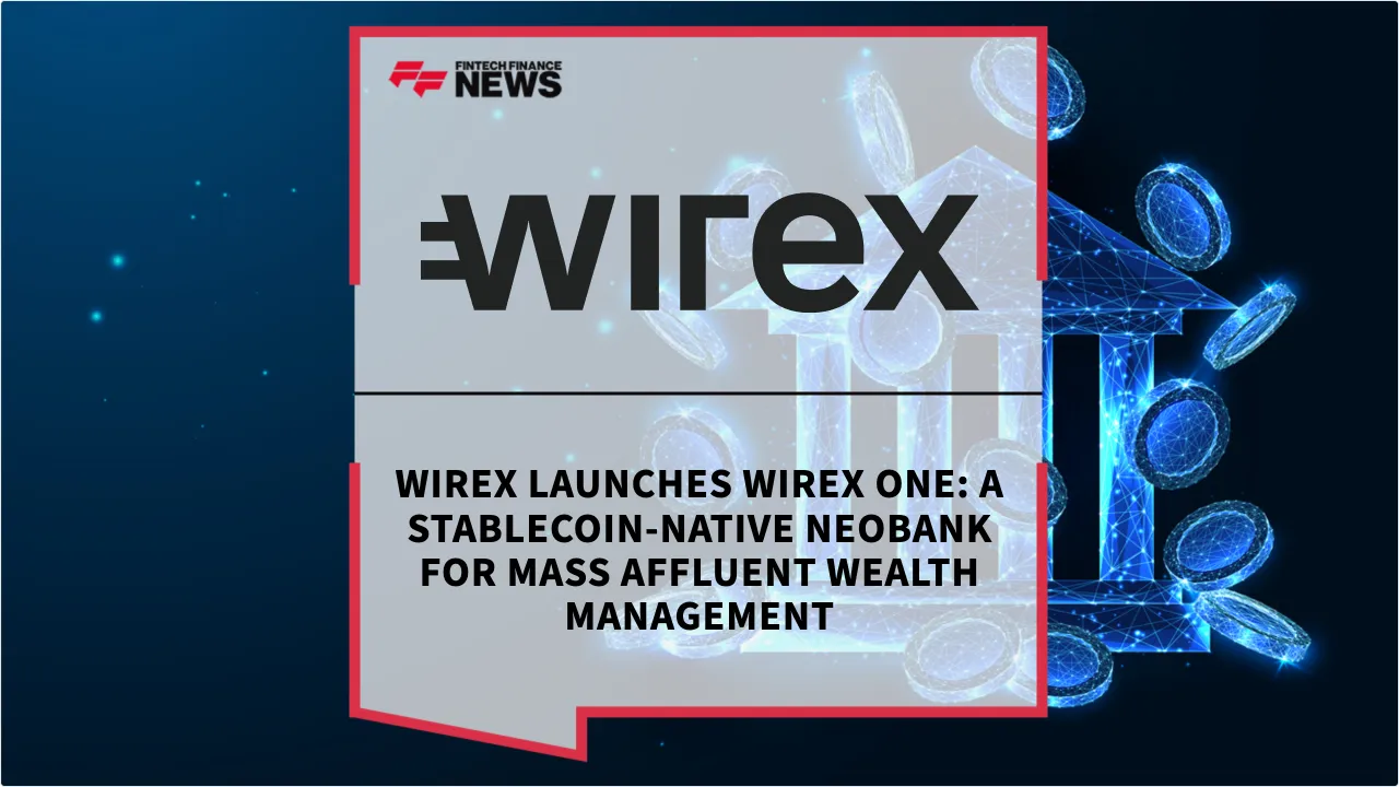 Press Release: Wirex Launches Wirex One: A Stablecoin-Native Neobank for Mass Affluent Wealth Management | Featured Image by FF News