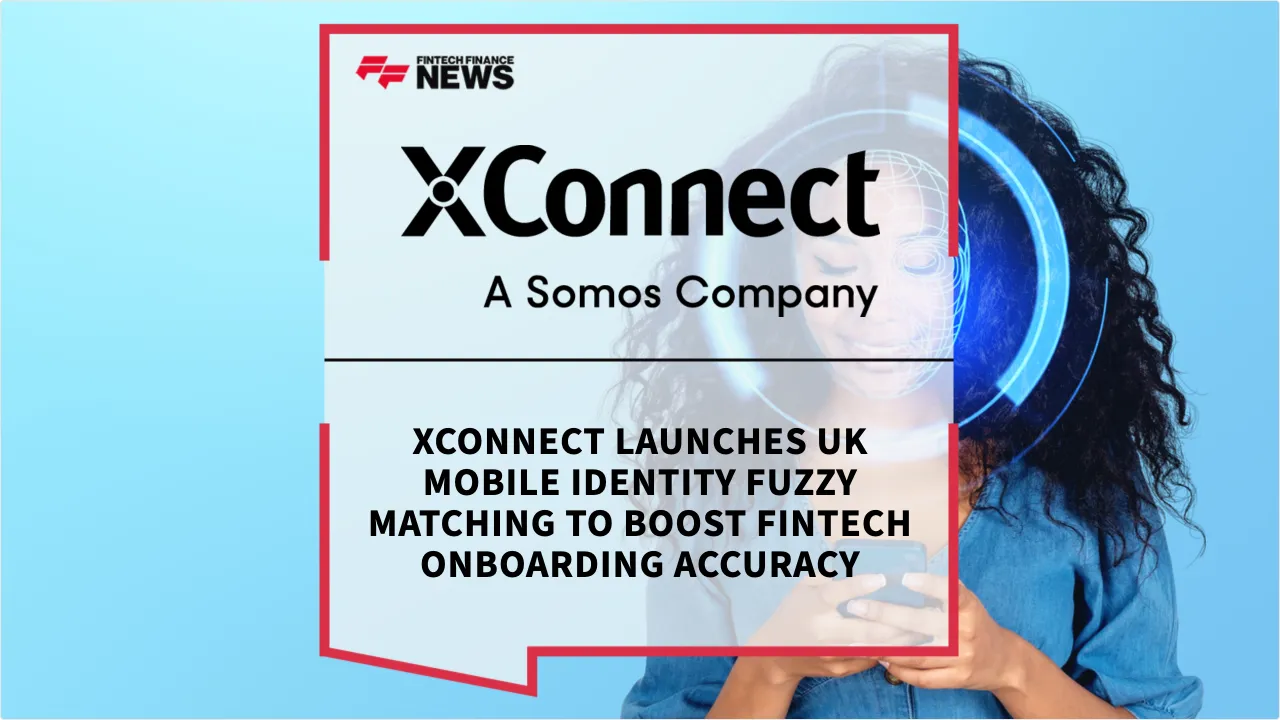 Press Release: XConnect Launches UK Mobile Identity Fuzzy Matching to Boost Fintech Onboarding Accuracy | Featured Image by FF News