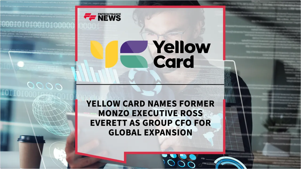 Press Release: Yellow Card Names Former Monzo Executive Ross Everett as Group CFO for Global Expansion | Featured Image by FF News