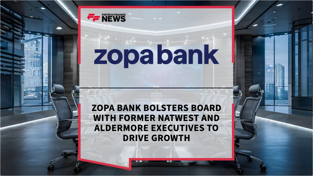 Press Release: Zopa Bank Bolsters Board with Former NatWest and Aldermore Executives to Drive Growth | Featured Image by FF News