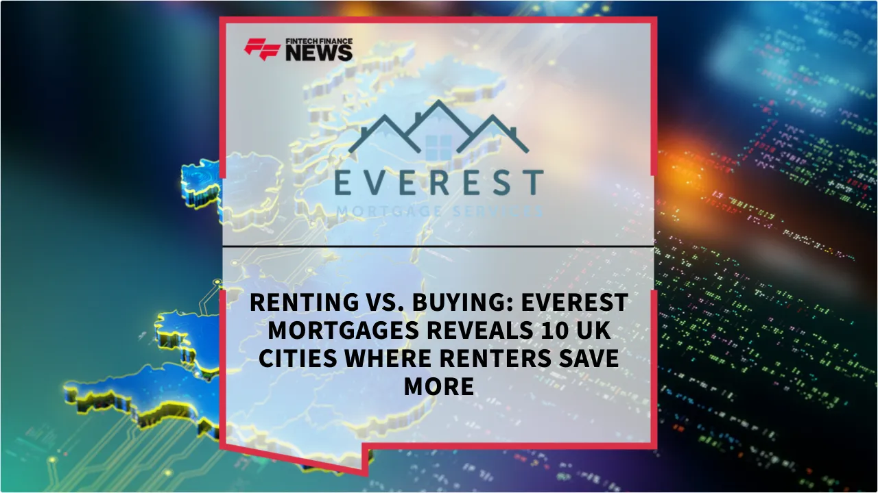 Press Release: Renting vs. Buying: Everest Mortgages Reveals 10 UK Cities Where Renters Save More | Featured Image by FF News