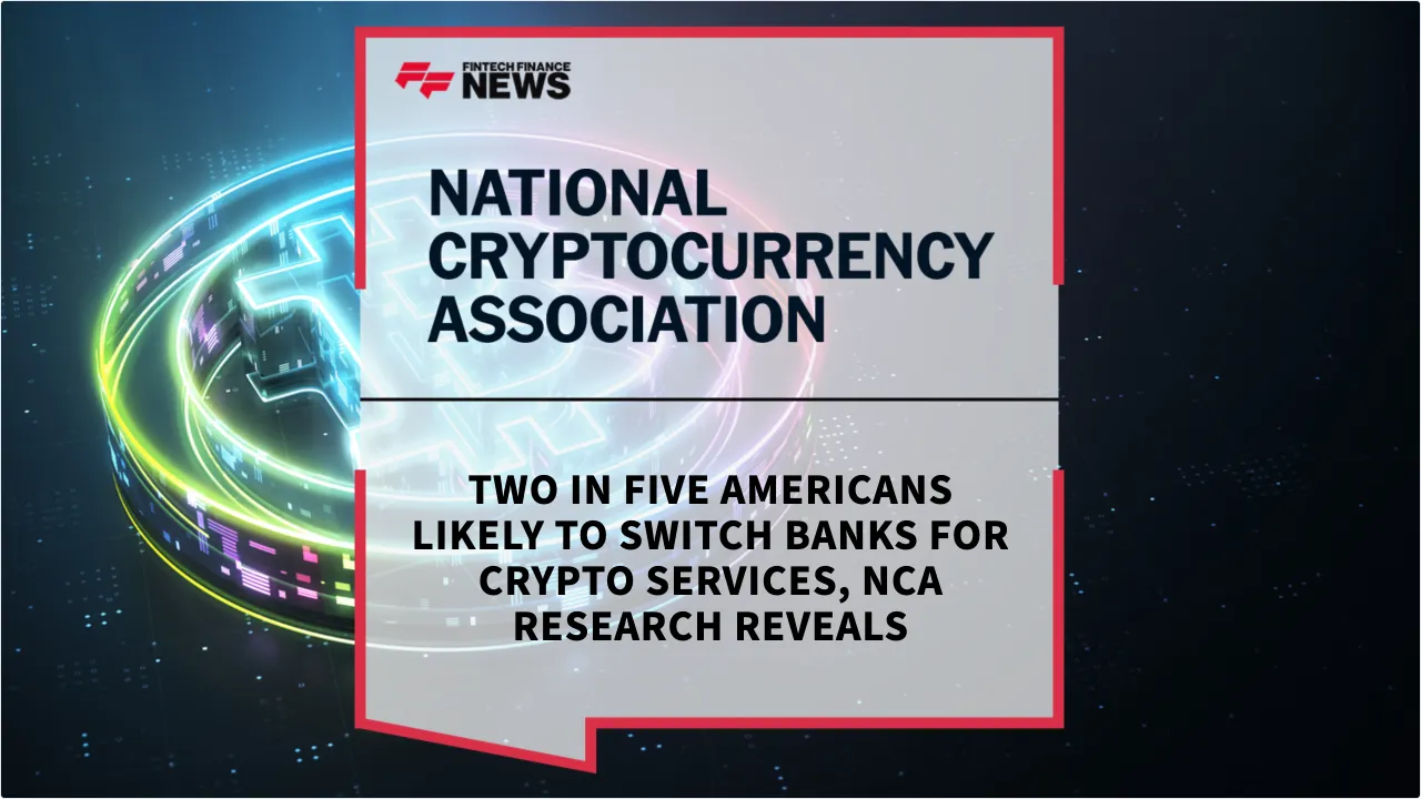 Press Release: Two in Five Americans Likely to Switch Banks for Crypto Services, NCA Research Reveals | Featured Image by FF News