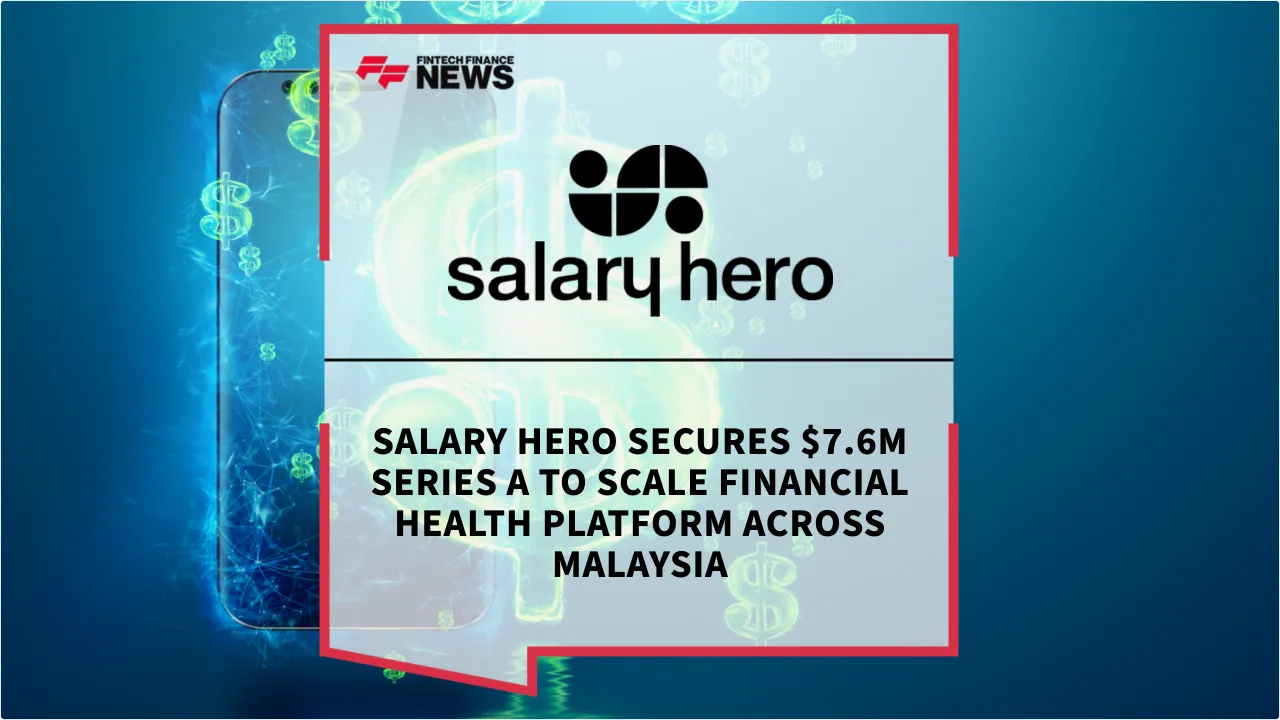 Press Release: Salary Hero Secures $7.6M Series A to Scale Financial Health Platform Across Malaysia | Featured Image by FF News