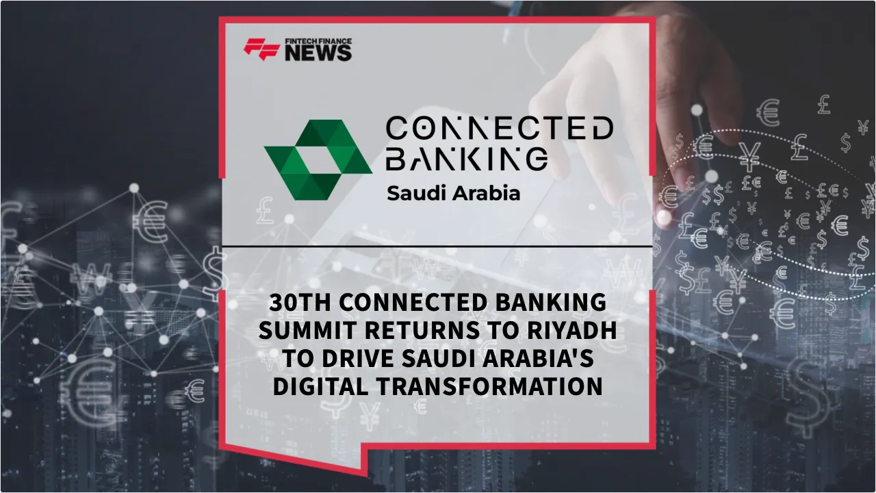 Press Release: 30th Edition Connected Banking Summit – Innovation & Excellence Awards 2026 Returns to Riyadh to Accelerate the Kingdom's Banking Transformation | Featured Image by FF News