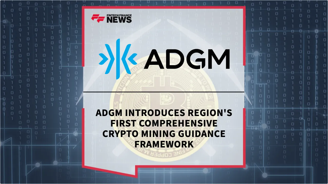 Press Release: ADGM Introduces Region's First Comprehensive Crypto Mining Guidance Framework | Featured Image by FF News