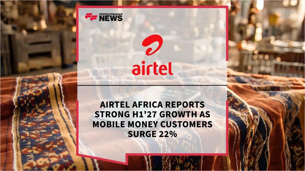 Press Release: Airtel Africa Reports Strong H1'27 Growth as Mobile Money Customers Surge 22% | Featured Image by FF News