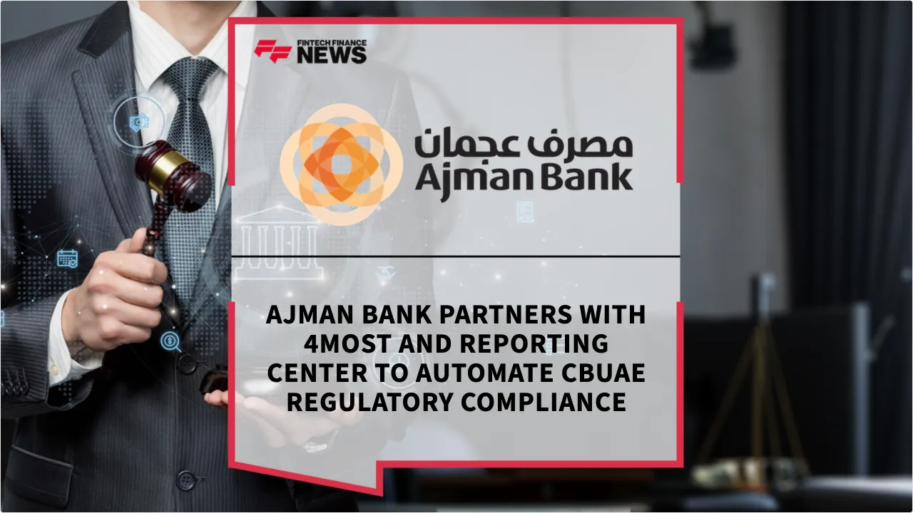 Press Release: Ajman Bank Partners with 4most and Reporting Center to Automate CBUAE Regulatory Compliance | Featured Image by FF News