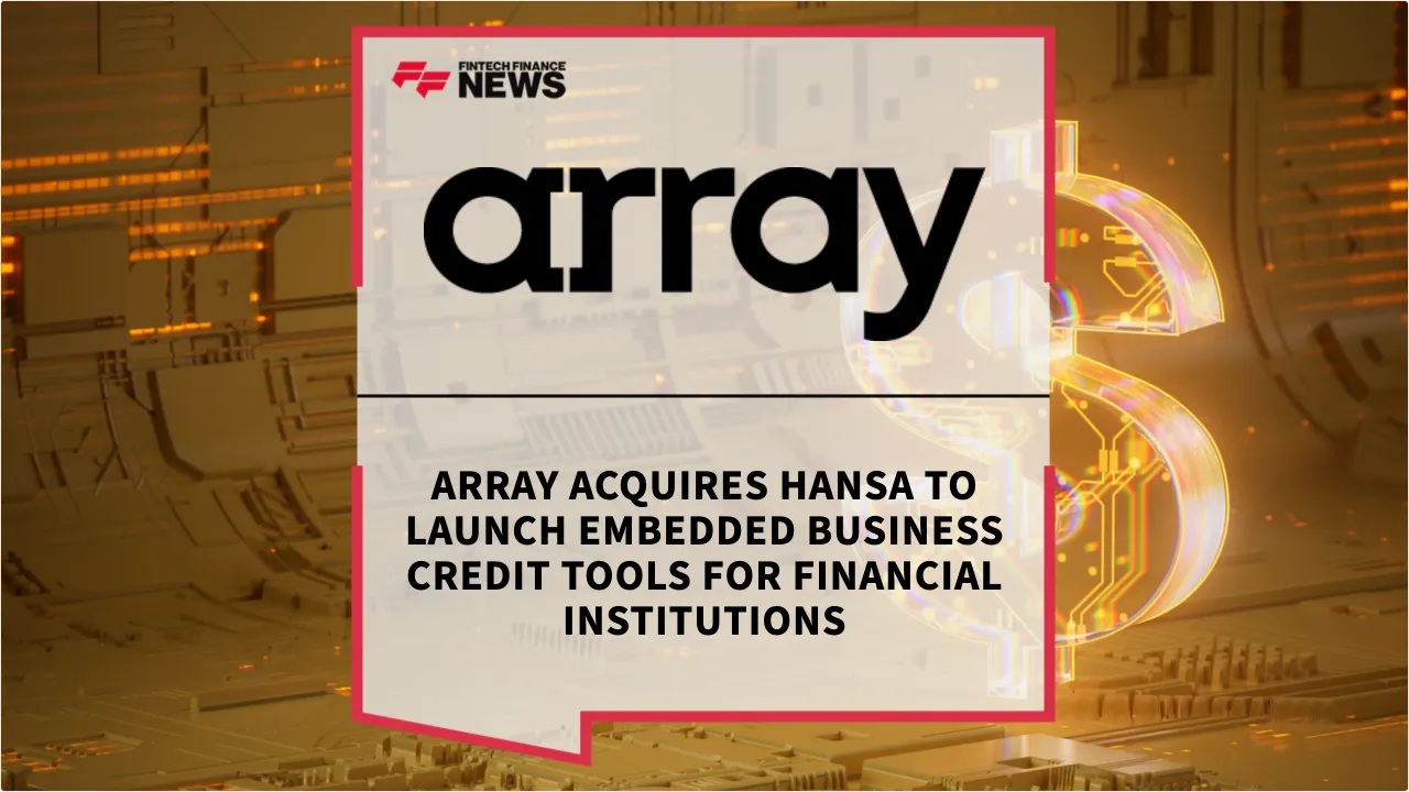 Press Release: Array Acquires Hansa to Launch Embedded Business Credit Tools for Financial Institutions | Featured Image by FF News