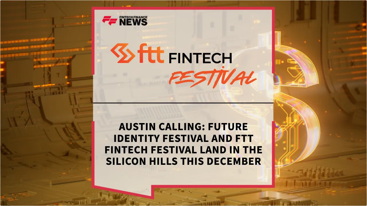 Press Release: Austin Calling: Future Identity Festival and FTT Fintech Festival Land in the Silicon Hills this December | Featured Image by FF News