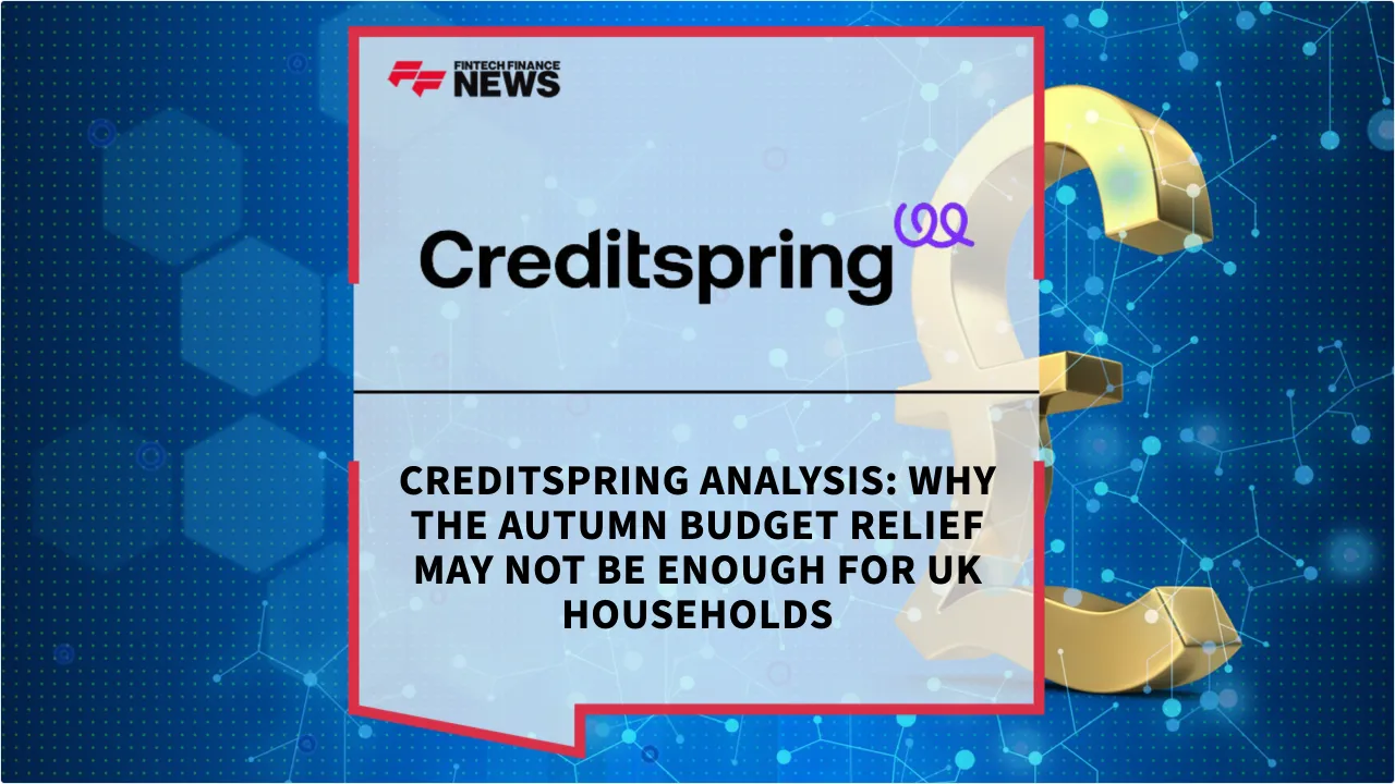 Press Release: Creditspring Analysis: Why the Autumn Budget Relief May Not Be Enough for UK Households | Featured Image by FF News