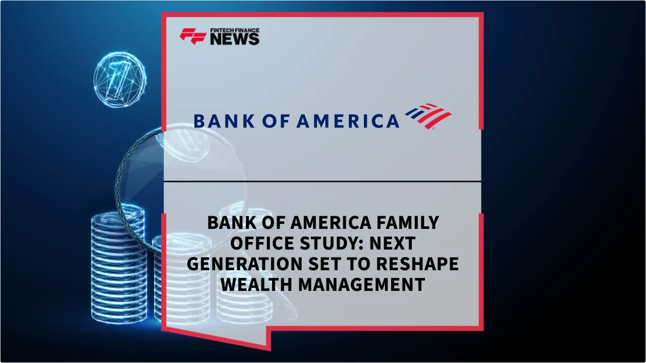 Press Release: Bank of America Family Office Study: Next Generation Set to Reshape Wealth Management | Featured Image by FF News