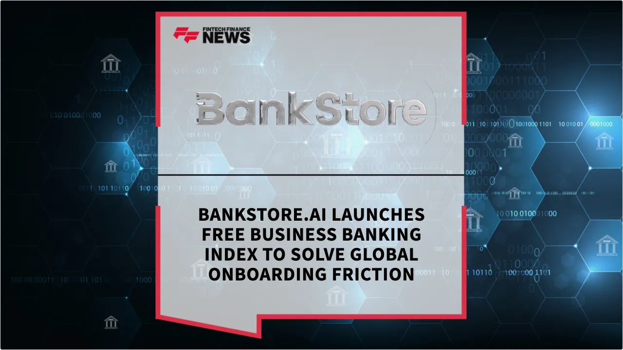 Press Release: BankStore.ai Launches Free Business Banking Index to Solve Global Onboarding Friction | Featured Image by FF News