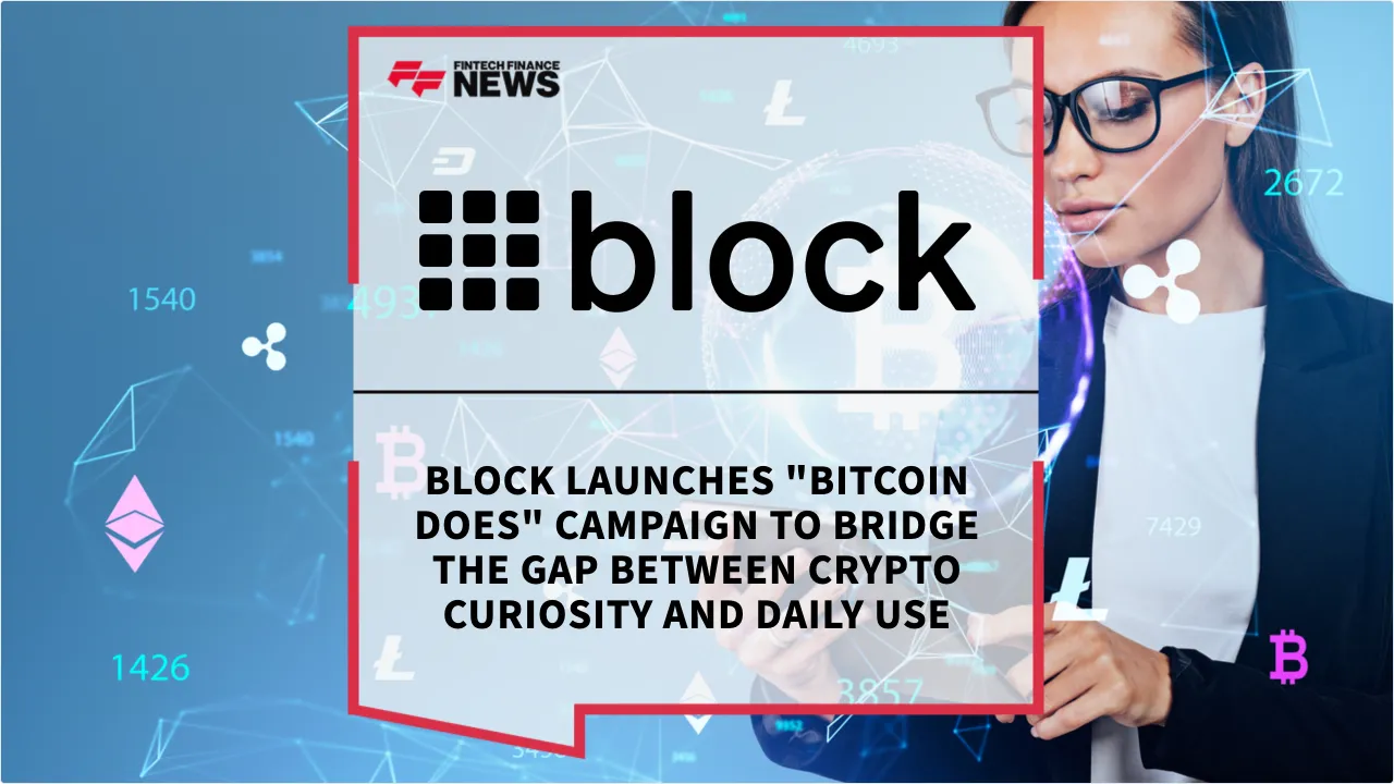 Press Release: Block Launches "Bitcoin Does" Campaign to Bridge the Gap Between Crypto Curiosity and Daily Use | Featured Image by FF News
